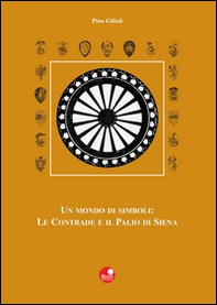 Un mondo di simboli: le contrade e il Palio di Siena - Librerie.coop Un mondo di simboli: le contrade e il Palio di Siena - Librerie.coop