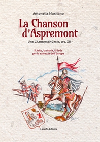 La Chanson d'Aspremont. Una Chanson de Geste, sec. XII. Il mito, la storia, la fede per la salvezza dell'Europa - Librerie.coop