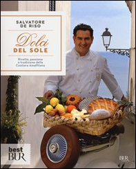 Dolci del sole. Ricette, passione e tradizione della Costiera Amalfitana - Librerie.coop Dolci del sole. Ricette, passione e tradizione della Costiera Amalfitana - Librerie.coop