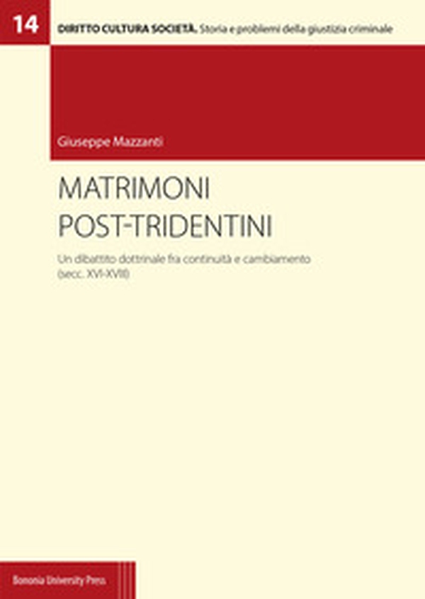 Matrimoni post-tridentini. Un dibattito dottrinale fra continuità e cambiamento (secc. XVI-XVIII) - Librerie.coop Matrimoni post-tridentini. Un dibattito dottrinale fra continuità e cambiamento (secc. XVI-XVIII) - Librerie.coop