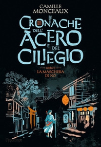 La maschera di No. Le cronache dell'acero e del ciliegio - Vol. 1 - Librerie.coop La maschera di No. Le cronache dell'acero e del ciliegio - Vol. 1 - Librerie.coop