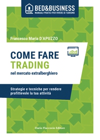 Come fare trading nel mercato extralberghiero - Strategie e tecniche per rendere profittevole la tua attività - Librerie.coop