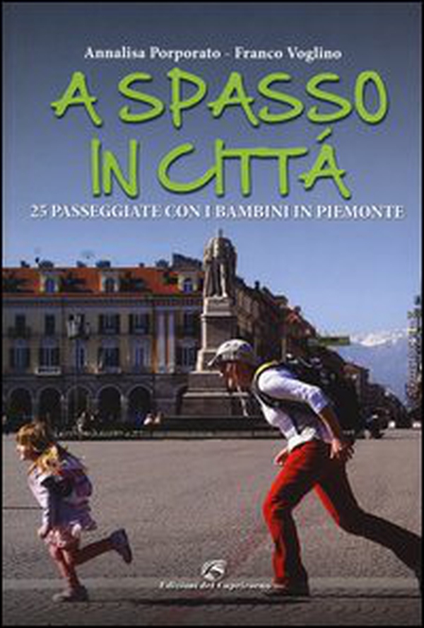 A spasso in città. 25 passeggiate con i bambini in Piemonte - Librerie.coop A spasso in città. 25 passeggiate con i bambini in Piemonte - Librerie.coop