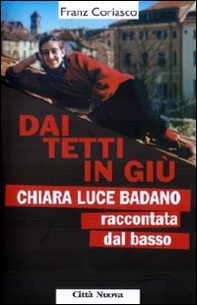 Dai tetti in giù. Chiara Luce Badano raccontata «dal basso» - Librerie.coop