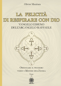 La felicità di respirare con Dio. Vangelo esseno dell'Arcangelo Raffaele - Librerie.coop