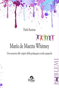 María de Maeztu Whitney. Una maestra alle origini della pedagogia sociale spagnola - Librerie.coop