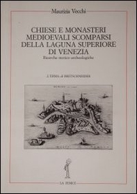 Chiese e monasteri medievali scomparsi della laguna superiore di Venezia. Ricerche storico-archeologiche - Librerie.coop