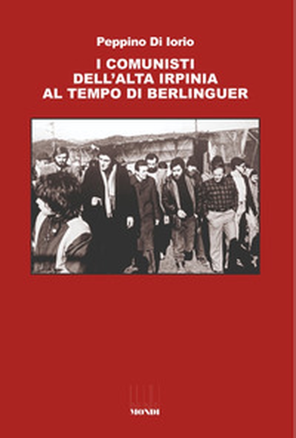 I comunisti dell'Alta Irpinia al tempo di Berlinguer - Librerie.coop I comunisti dell'Alta Irpinia al tempo di Berlinguer - Librerie.coop