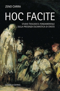 Hoc facite. Studio teologico-fondamentale sulla presenza eucaristica di Cristo - Librerie.coop