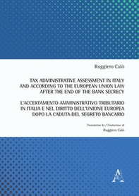 Tax administrative assessment in Italy and according to the European Union law after the end of the bank secrecy-L'accertamento amministrativo tributario in Italia - Librerie.coop