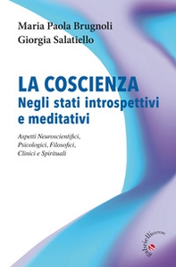 La coscienza negli stati introspettivi e meditativi. Aspetti neuroscientifici, psicologici, filosofici, clinici e spirituali - Librerie.coop