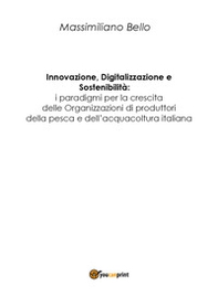 Innovazione, digitalizzazione, sostenibilità: i paradigmi per la cresita delle organizzazioni di produttori della pesca e dell'acquacoltura - Librerie.coop
