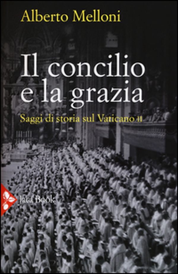 Il Concilio e la grazia. Saggi di storia sul Vaticano II - Librerie.coop Il Concilio e la grazia. Saggi di storia sul Vaticano II - Librerie.coop