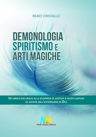 Demonologia. Spiritismo e arti magiche. Un breve excursus alla scoperta di antichi e nuovi metodi di azione dell'avversario di Dio - Librerie.coop