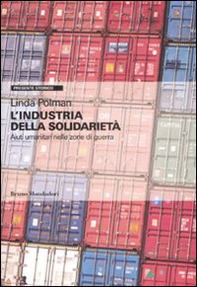 L'industria della solidarietà. Aiuti umanitari nelle zone di guerra - Librerie.coop