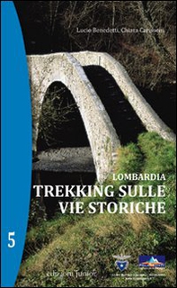 Lombardia. Trekking sulle vie storiche - Vol. 5 - Librerie.coop Lombardia. Trekking sulle vie storiche - Vol. 5 - Librerie.coop