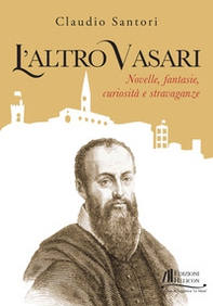 L'altro Vasari. Novelle, fantasie, curiosità e stravaganze - Librerie.coop