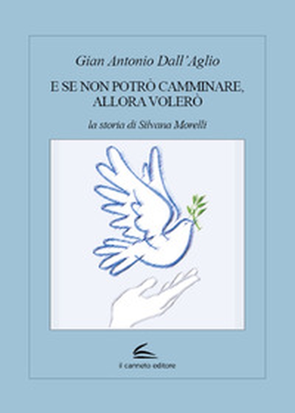 E se non potrò camminare, allora volerò. La storia di Silvana Morelli - Librerie.coop E se non potrò camminare, allora volerò. La storia di Silvana Morelli - Librerie.coop