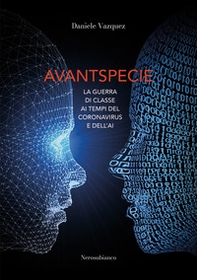 Avantspecie. La guerra di classe ai tempi del Coronavirus e dell'AI - Librerie.coop
