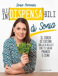 Gli in(dispensa)bili di Sonia. Il corso di cucina dalla A alla Z che ti salva pranzo e cena - Librerie.coop Gli in(dispensa)bili di Sonia. Il corso di cucina dalla A alla Z che ti salva pranzo e cena - Librerie.coop