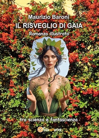 Il risveglio di Gaia. Romanzo illustrato tra scienza e fantascienza - Librerie.coop