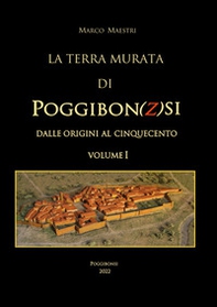 La terra murata di Poggibon(z)si. Dalle origini al cinquecento - Vol. 1 - Librerie.coop La terra murata di Poggibon(z)si. Dalle origini al cinquecento - Vol. 1 - Librerie.coop