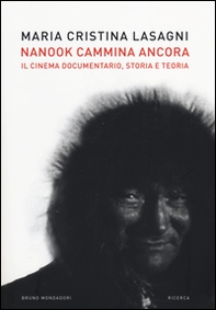 Nanook cammina ancora. Il cinema documentario, storia e teoria - Librerie.coop