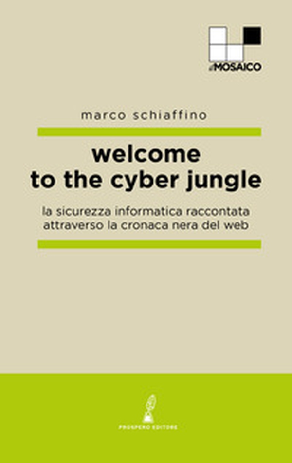 Welcome to the cyber jungle. La sicurezza informatica raccontata attraverso la cronaca nera del web - Librerie.coop Welcome to the cyber jungle. La sicurezza informatica raccontata attraverso la cronaca nera del web - Librerie.coop