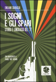 I sogni e gli spari. Storie e linguaggi del '77 - Librerie.coop