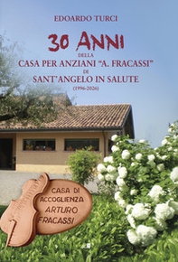 30 anni della Casa per anziani «A. Fracassi» di Sant'Angelo in salute (1996-2026) - Librerie.coop