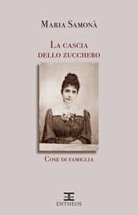 La cascia dello zucchero. Cose di famiglia - Librerie.coop