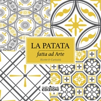 La patata fatta ad arte. Ricette & curiosità - Librerie.coop
