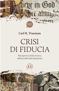 Crisi di fiducia. Riscoprire la fede storica nell'era dell'individualismo - Librerie.coop