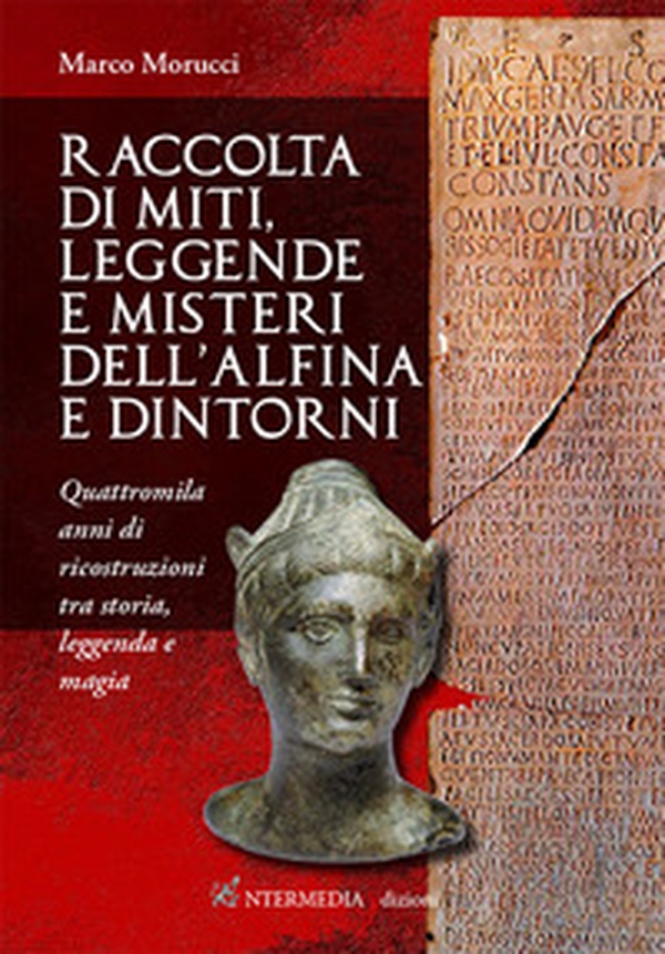 Raccolta di miti, leggende e misteri dell'Alfina e dintorni. Quattromila anni di ricostruzioni tra storia, leggenda e magia - Librerie.coop Raccolta di miti, leggende e misteri dell'Alfina e dintorni. Quattromila anni di ricostruzioni tra storia, leggenda e magia - Librerie.coop