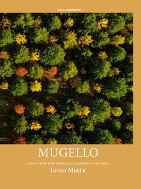 Mugello. Con i piedi per terra e lo sguardo al cielo - Librerie.coop Mugello. Con i piedi per terra e lo sguardo al cielo - Librerie.coop