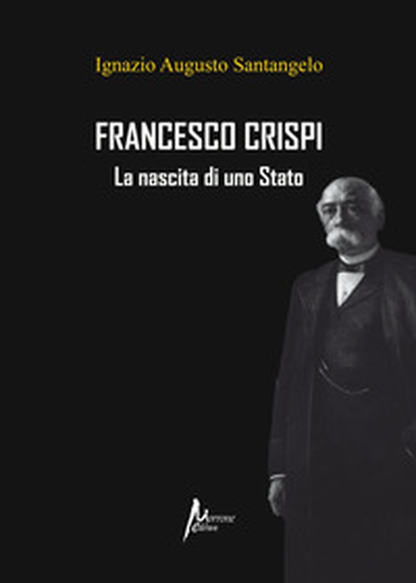 Francesco Crispi. La nascita di uno Stato - Librerie.coop