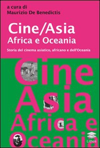 Cine/Asia Africa e Oceania. Storia del cinema asiatico, africano e dell'Oceania - Librerie.coop