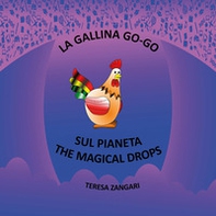 La gallina Go-Go sul pianeta The Magical Drops - Librerie.coop