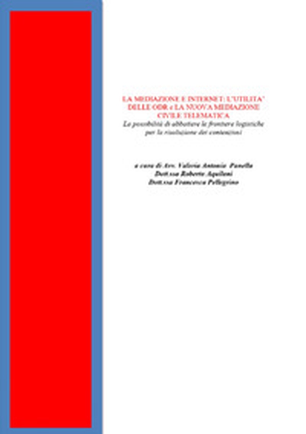 La mediazione e internet: l'utilità delle ODR e la nuova mediazione civile telematica. La possibilità di abbattere le frontiere logistiche per la risoluzione dei contenziosi - Librerie.coop La mediazione e internet: l'utilità delle ODR e la nuova mediazione civile telematica. La possibilità di abbattere le frontiere logistiche per la risoluzione dei contenziosi - Librerie.coop