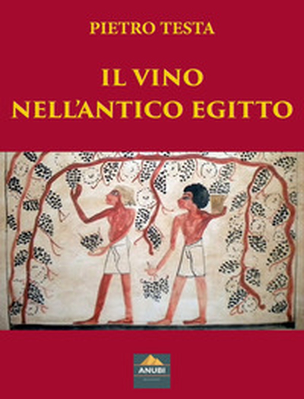Il vino nell'antico Egitto - Librerie.coop