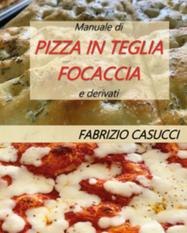 Manuale di pizza in teglia focaccia e derivati - Librerie.coop Manuale di pizza in teglia focaccia e derivati - Librerie.coop