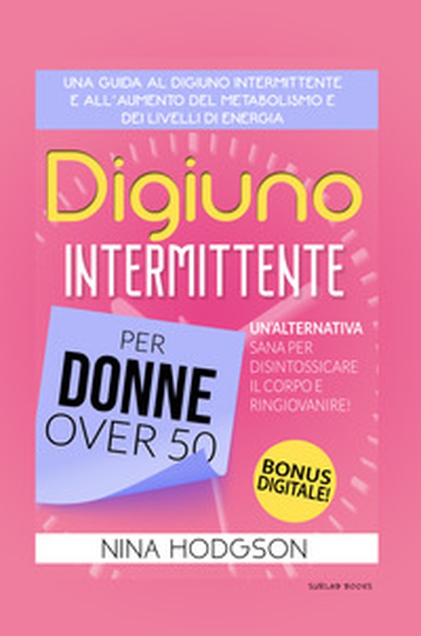 Digiuno intermittente per donne over 50. Una guida al digiuno intermittente e all'aumento del metabolismo e dei livelli di energia. Un'alternativa sana per disintossicare il corpo e ringiovanire! - Librerie.coop Digiuno intermittente per donne over 50. Una guida al digiuno intermittente e all'aumento del metabolismo e dei livelli di energia. Un'alternativa sana per disintossicare il corpo e ringiovanire! - Librerie.coop