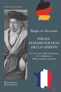 Hegel. Fenomenologia dello spirito. Un racconto sulla formazione e lo svolgimento della coscienza europea - Librerie.coop