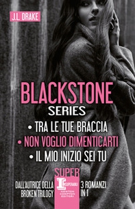 Blackstone series: Tra le tue braccia-Non voglio dimenticarti-Il mio inizio sei tu - Librerie.coop