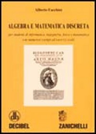 Algebra e matematica discreta. Per studenti di informatica, ingegneria, fisica e matematica. Con numerosi esempi ed esercizi svolti - Librerie.coop