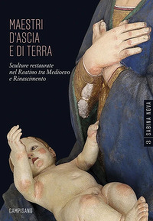 Maestri d'ascia e di terra. Sculture restaurate nel Reatino tra Medioevo e Rinascimento - Librerie.coop Maestri d'ascia e di terra. Sculture restaurate nel Reatino tra Medioevo e Rinascimento - Librerie.coop
