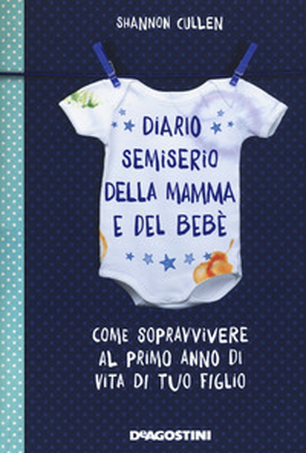 Diario semiserio della mamma e del bebè. Come sopravvivere al primo anno di vita di tuo figlio - Librerie.coop Diario semiserio della mamma e del bebè. Come sopravvivere al primo anno di vita di tuo figlio - Librerie.coop