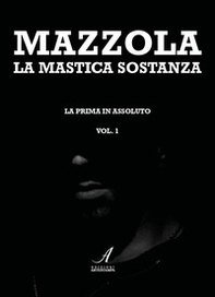 La mastica sostanza la prima in assoluto - Vol. 1 - Librerie.coop