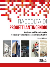 Raccolta di progetti antincendio. Confronto tra RTV tradizionali e Codice di prevenzione incendi con le relative RTV - Librerie.coop