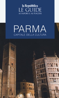 Parma capitale della cultura. Le guide ai sapori e ai piaceri - Librerie.coop
